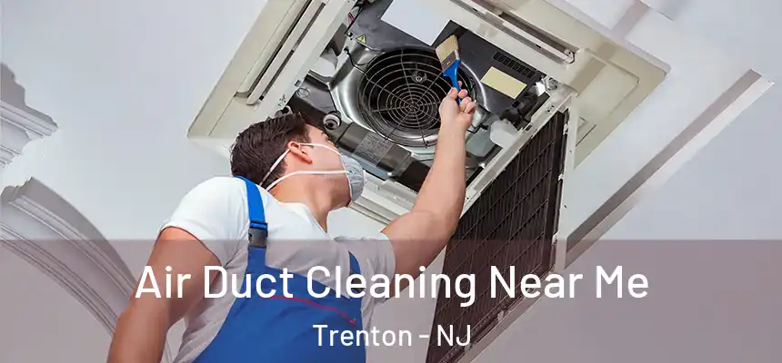  Air Duct Cleaning Near Me Trenton - NJ