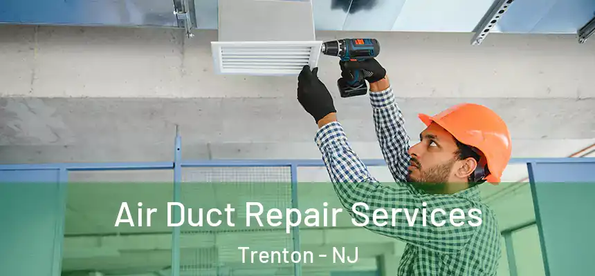  Air Duct Repair Services Trenton - NJ