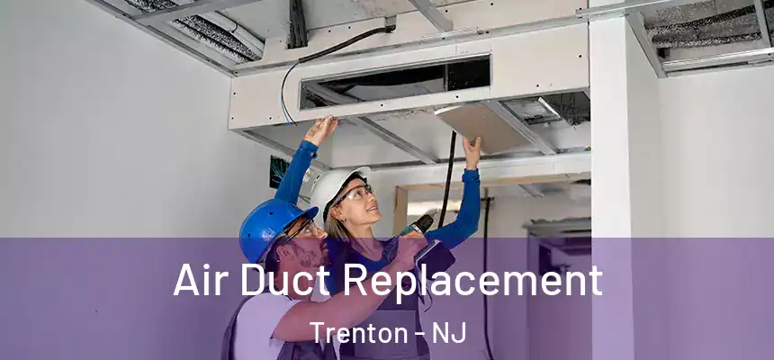 Air Duct Replacement Trenton - NJ