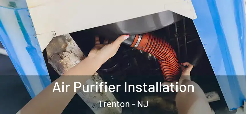  Air Purifier Installation Trenton - NJ