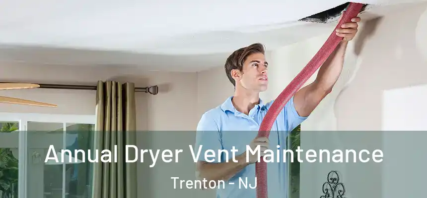  Annual Dryer Vent Maintenance Trenton - NJ