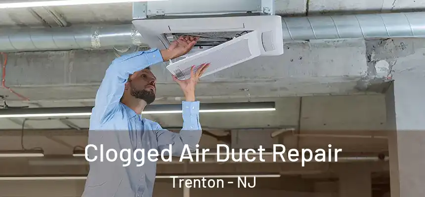  Clogged Air Duct Repair Trenton - NJ