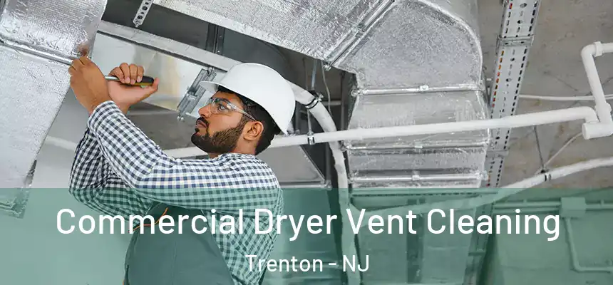  Commercial Dryer Vent Cleaning Trenton - NJ