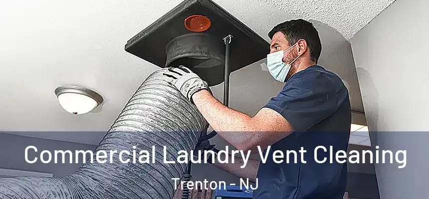  Commercial Laundry Vent Cleaning Trenton - NJ