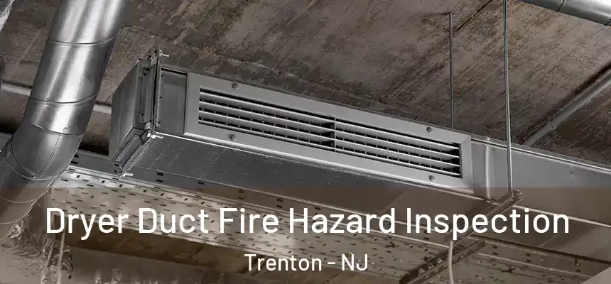  Dryer Duct Fire Hazard Inspection Trenton - NJ