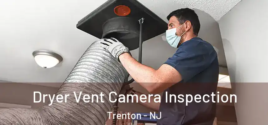 Dryer Vent Camera Inspection Trenton - NJ