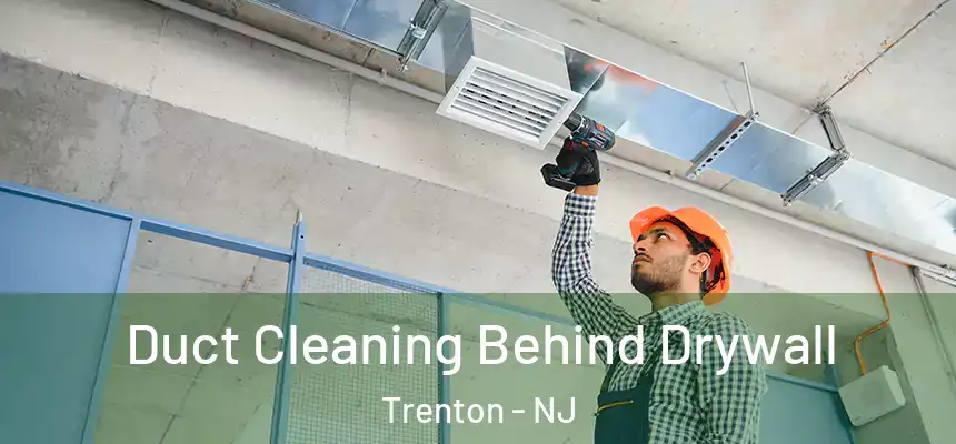 Duct Cleaning Behind Drywall Trenton - NJ