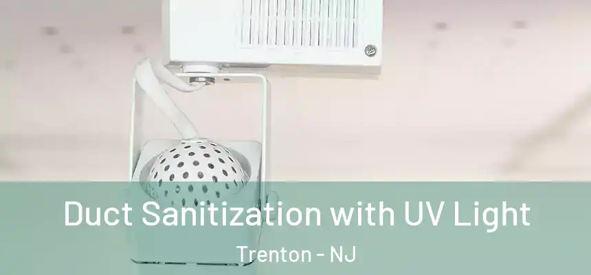  Duct Sanitization with UV Light Trenton - NJ
