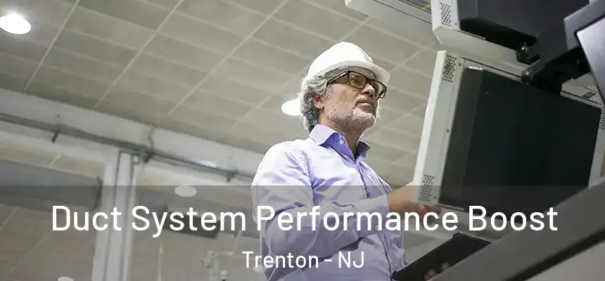  Duct System Performance Boost Trenton - NJ