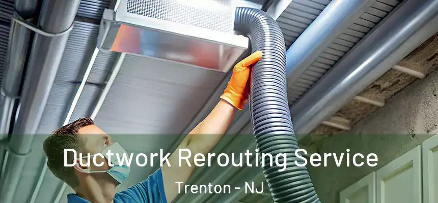  Ductwork Rerouting Service Trenton - NJ