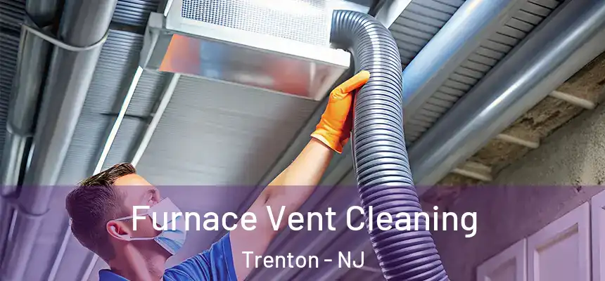  Furnace Vent Cleaning Trenton - NJ