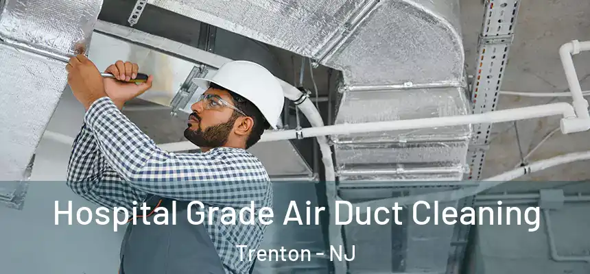  Hospital Grade Air Duct Cleaning Trenton - NJ