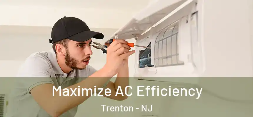  Maximize AC Efficiency Trenton - NJ