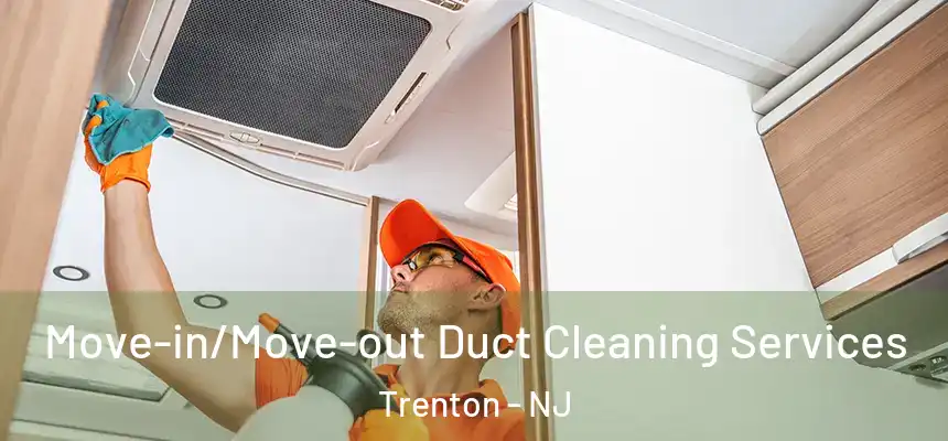  Move-in/Move-out Duct Cleaning Services Trenton - NJ