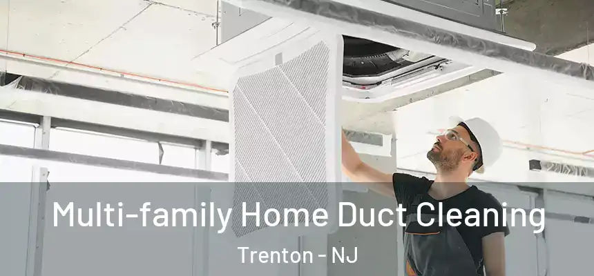 Multi-family Home Duct Cleaning Trenton - NJ