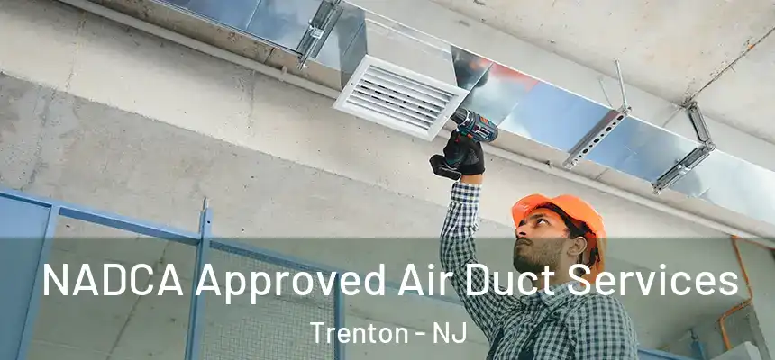 NADCA Approved Air Duct Services Trenton - NJ