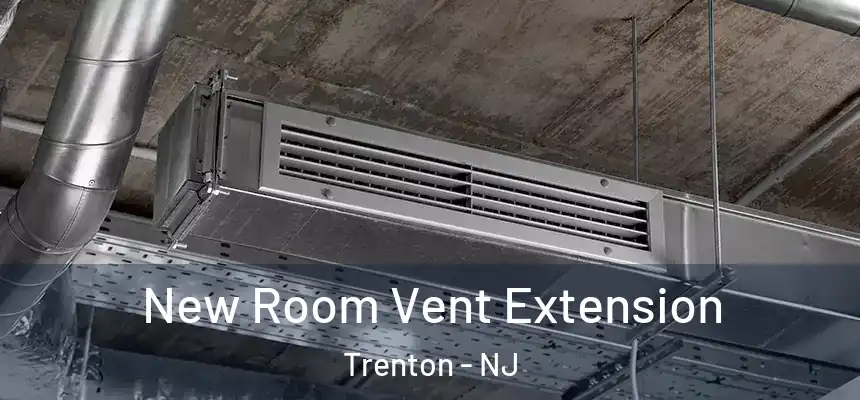 New Room Vent Extension Trenton - NJ