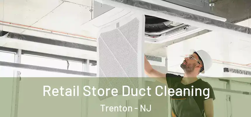 Retail Store Duct Cleaning Trenton - NJ
