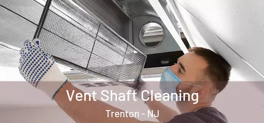 Vent Shaft Cleaning Trenton - NJ