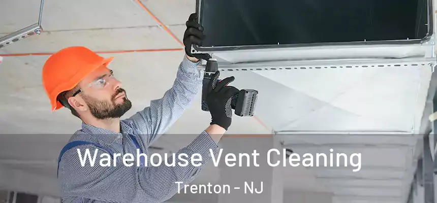 Warehouse Vent Cleaning Trenton - NJ