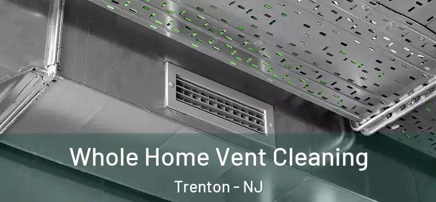Whole Home Vent Cleaning Trenton - NJ